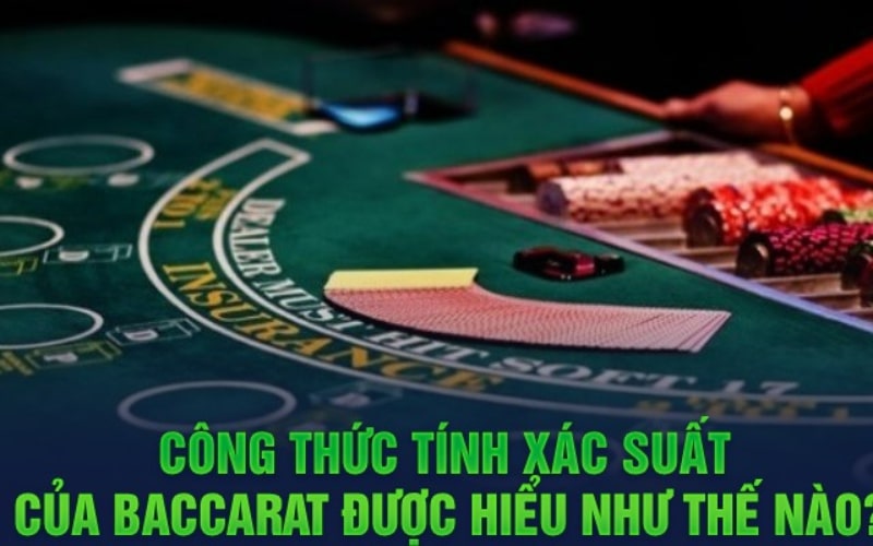 cong-thuc-tinh-xac-suat-cua-baccarat-co-ban